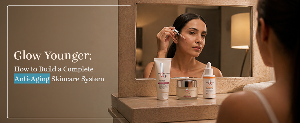 Glow Younger: How to Build a Complete Anti-Aging Skincare System